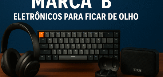 Marcas de Eletrônicos que Ninguém Fala, Mas São Incríveis (e com Ótimo Custo-Benefício!)